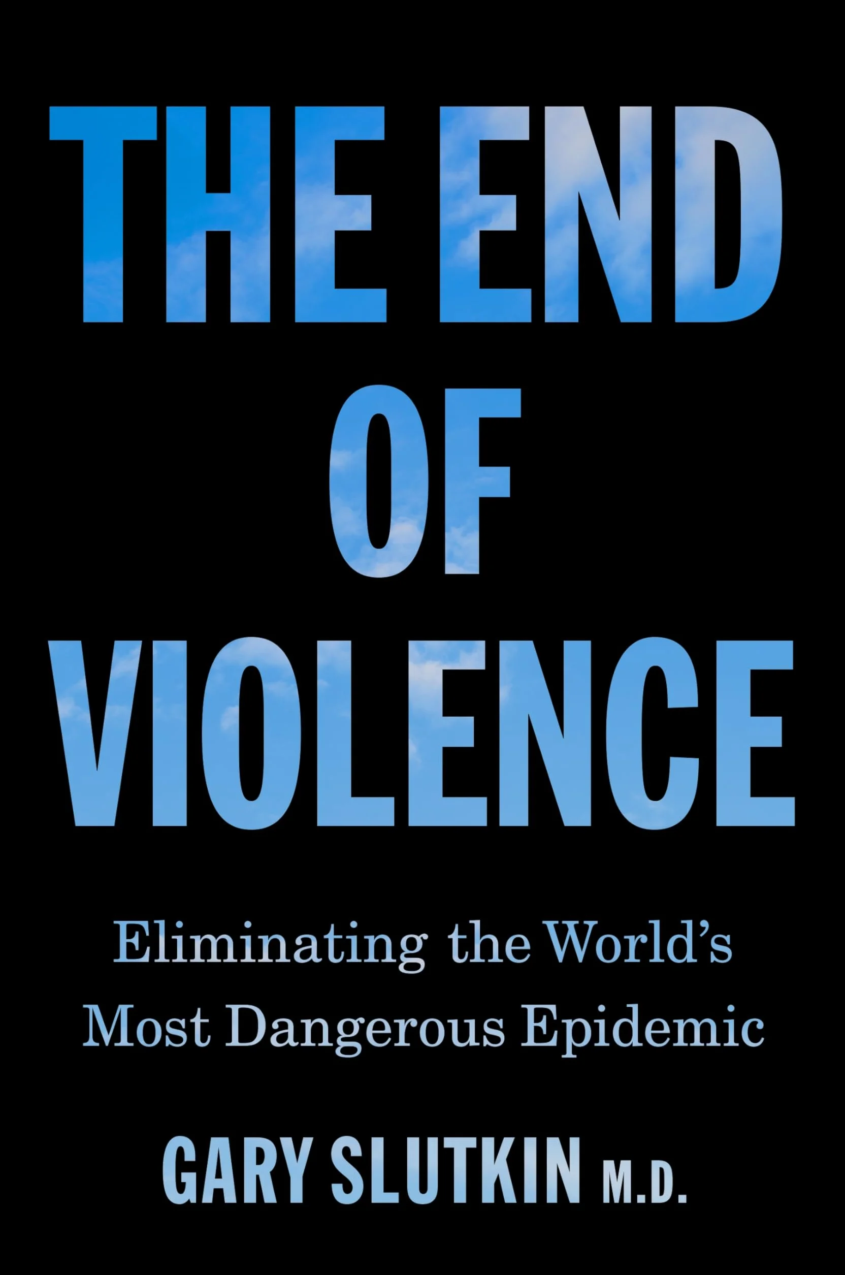 The End of Violence: Eliminating the World’s Most Dangerous Epidemic