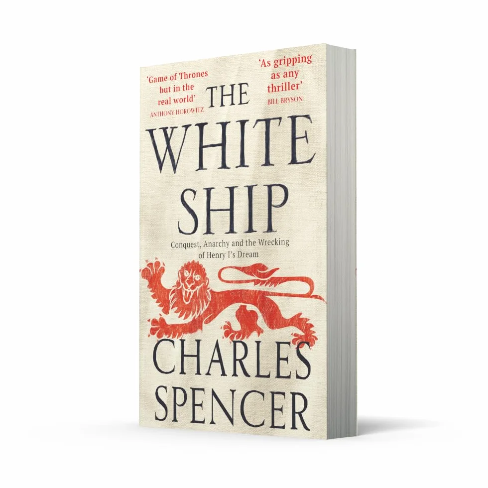 The White Ship: The gripping Sunday Times bestselling book about the Anarchy in medieval England (Conquest, Anarchy and the Wrecking of Henry I’s Dream)