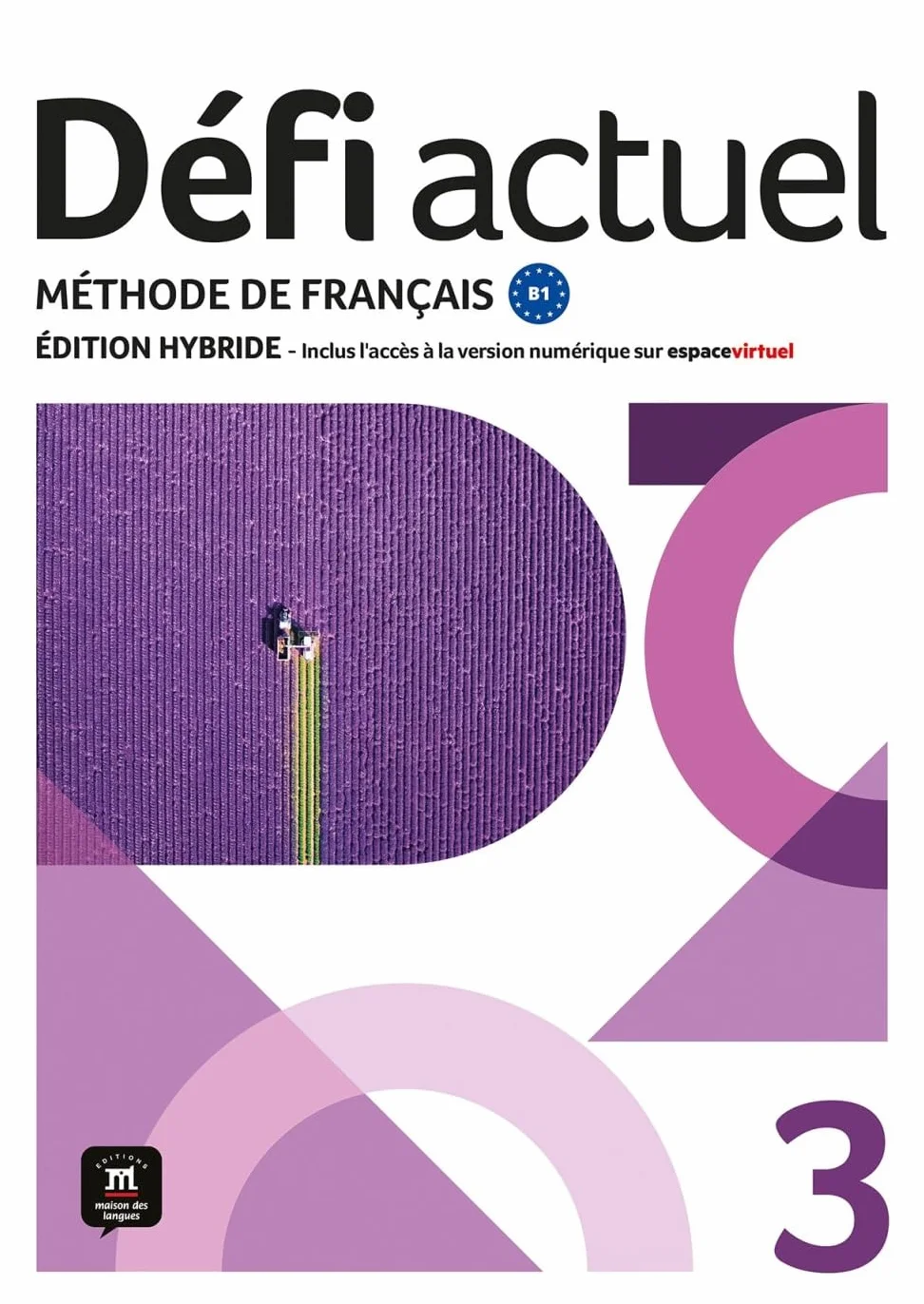 Défi actuel 3 B1 - Édition hybride: Méthode de français. Livre de l'élève + code d'accès aux ressources numériques de ce manuel sur la plateforme Espace virtuel (12 mois)