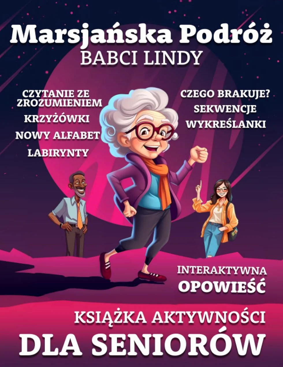 Książka aktywności dla seniorów - Marsjańska Podróż Babci Lindy: Interaktywna Przygoda - Łamigłówki, krzyżówki, Sudoku, Czytaniem ze zrozumieniem, Gry pamięciowe - dla osób starszych