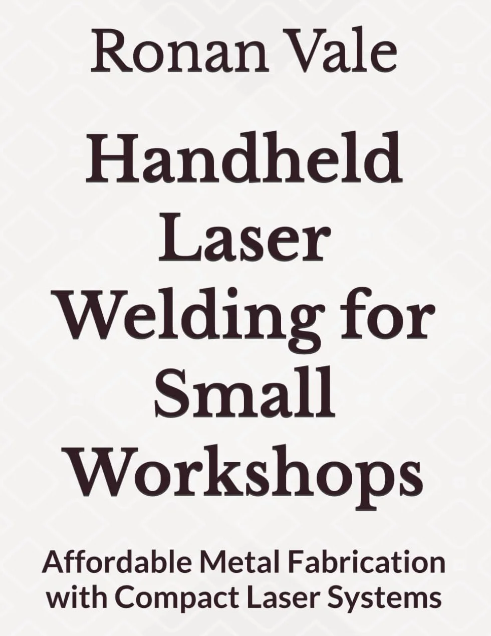 Handheld Laser Welding for Small Workshops: Affordable Metal Fabrication with Compact Laser Systems