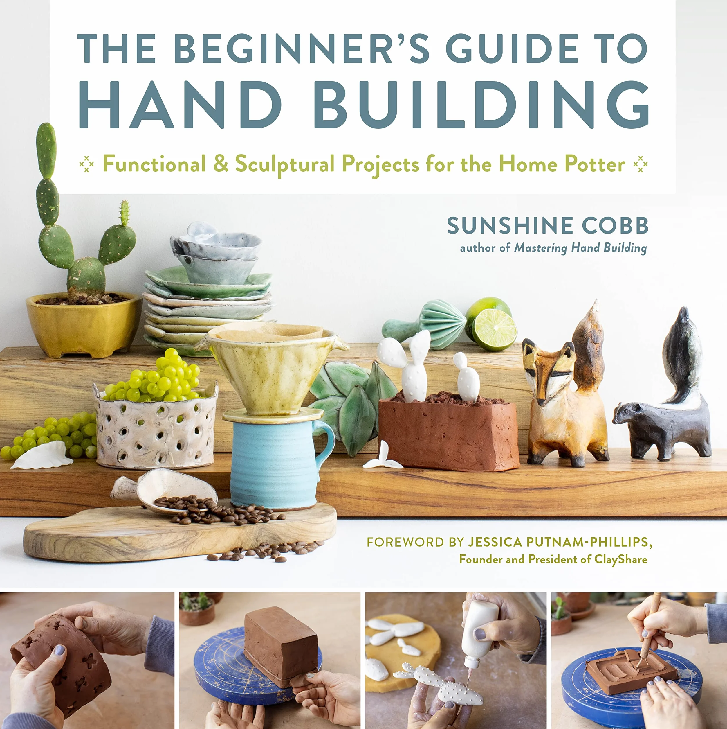 The Beginner's Guide to Hand Building: Functional and Sculptural Projects for the Home Potter: 2