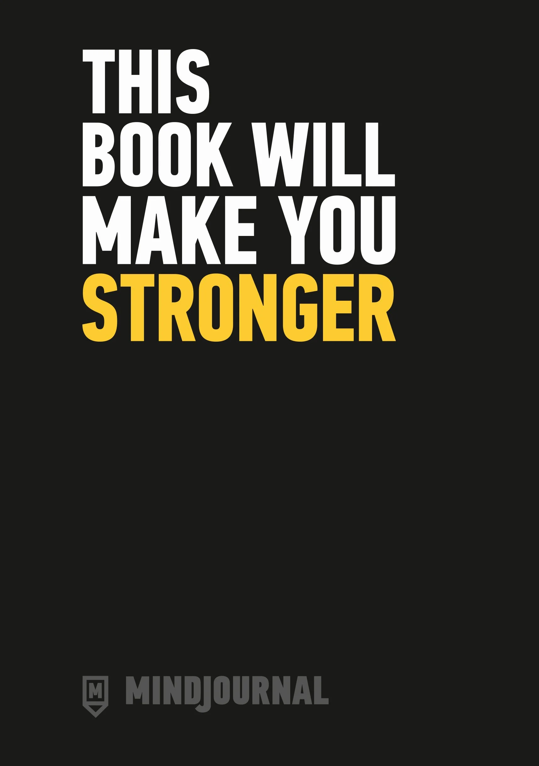 This Book Will Make You Stronger: This Book Will Make You Stronger – The Guide to Journalling for Men