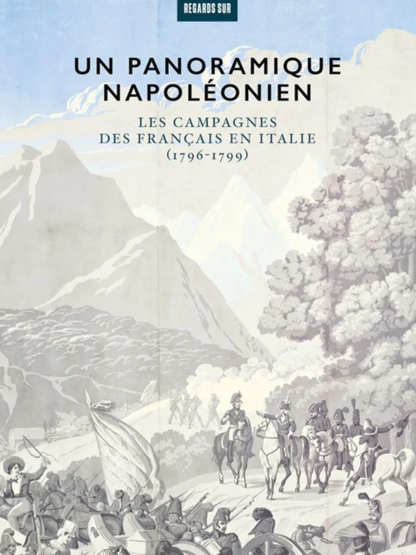 Un panoramique napoléonien: Les campagnes des français en Italie (1796-1799)