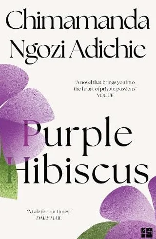 Purple Hibiscus: The extraordinary debut novel from the Women's Prize-winning and global bestselling author, Chimamanda Ngozi Adichie