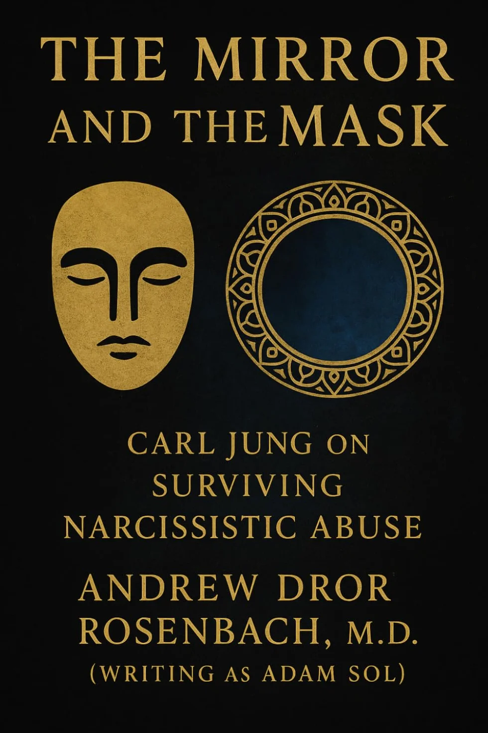 The Mirror and the Mask: Carl Jung on Surviving Narcissistic Abuse: Shadow Work, Trauma Recovery, and Healing for Men