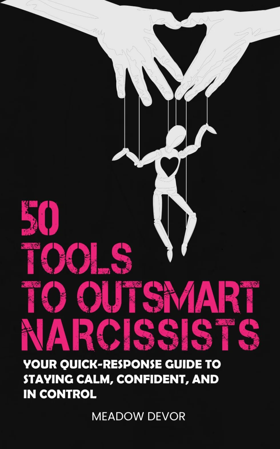 50 Tools to Outsmart Narcissists: Your Quick-Response Guide to Staying Calm, Confident, and in Control