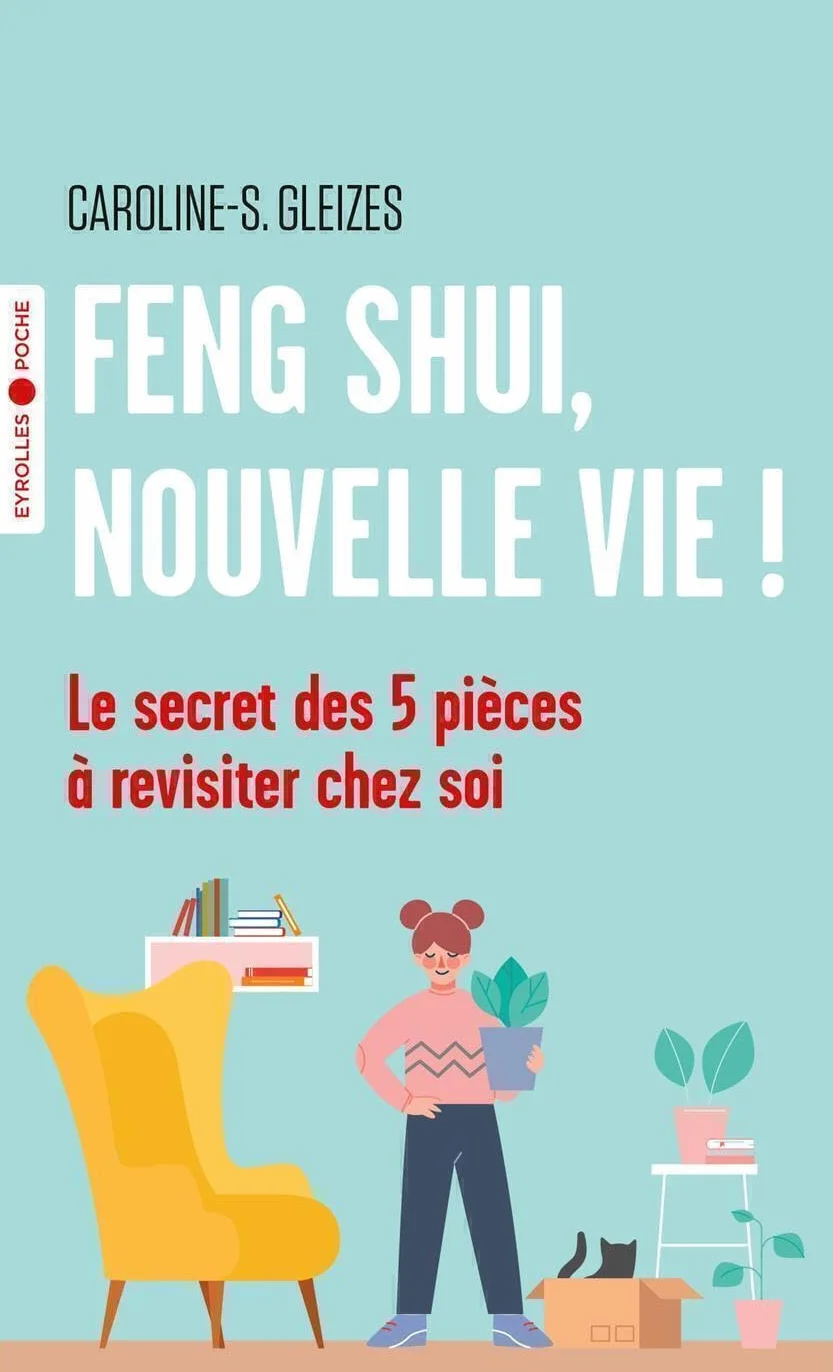 Feng Shui, nouvelle vie !: Le secret des 5 pièces à revisiter chez soi