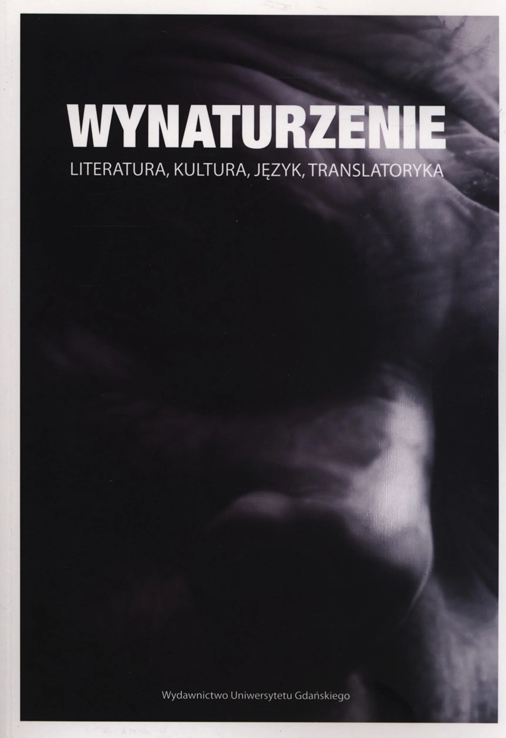 Wynaturzenie: Literatura, kultura, język, translatoryka