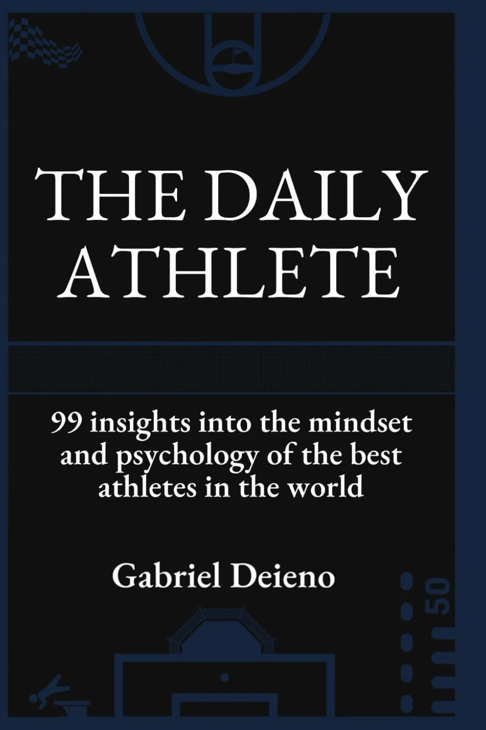 The Daily Athlete: 99 Insights into the mindset and psychology of the best athletes in the world.