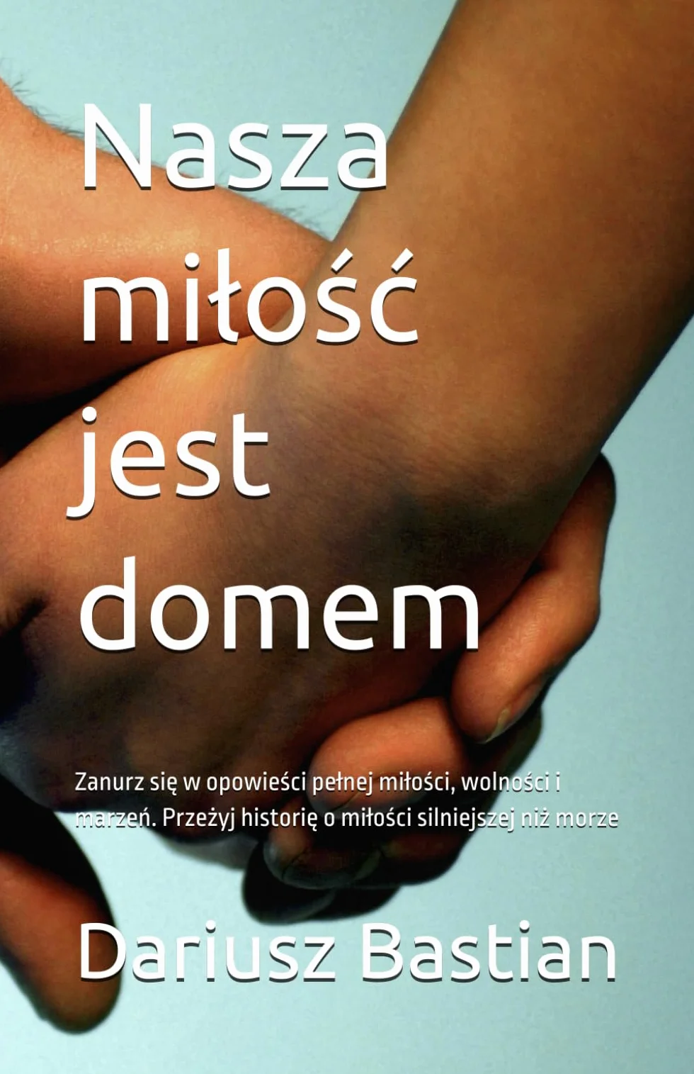 Nasza miłość jest domem: Zanurz się w opowieści pełnej miłości, wolności i marzeń. Przeżyj historię o miłości silniejszej niż morze