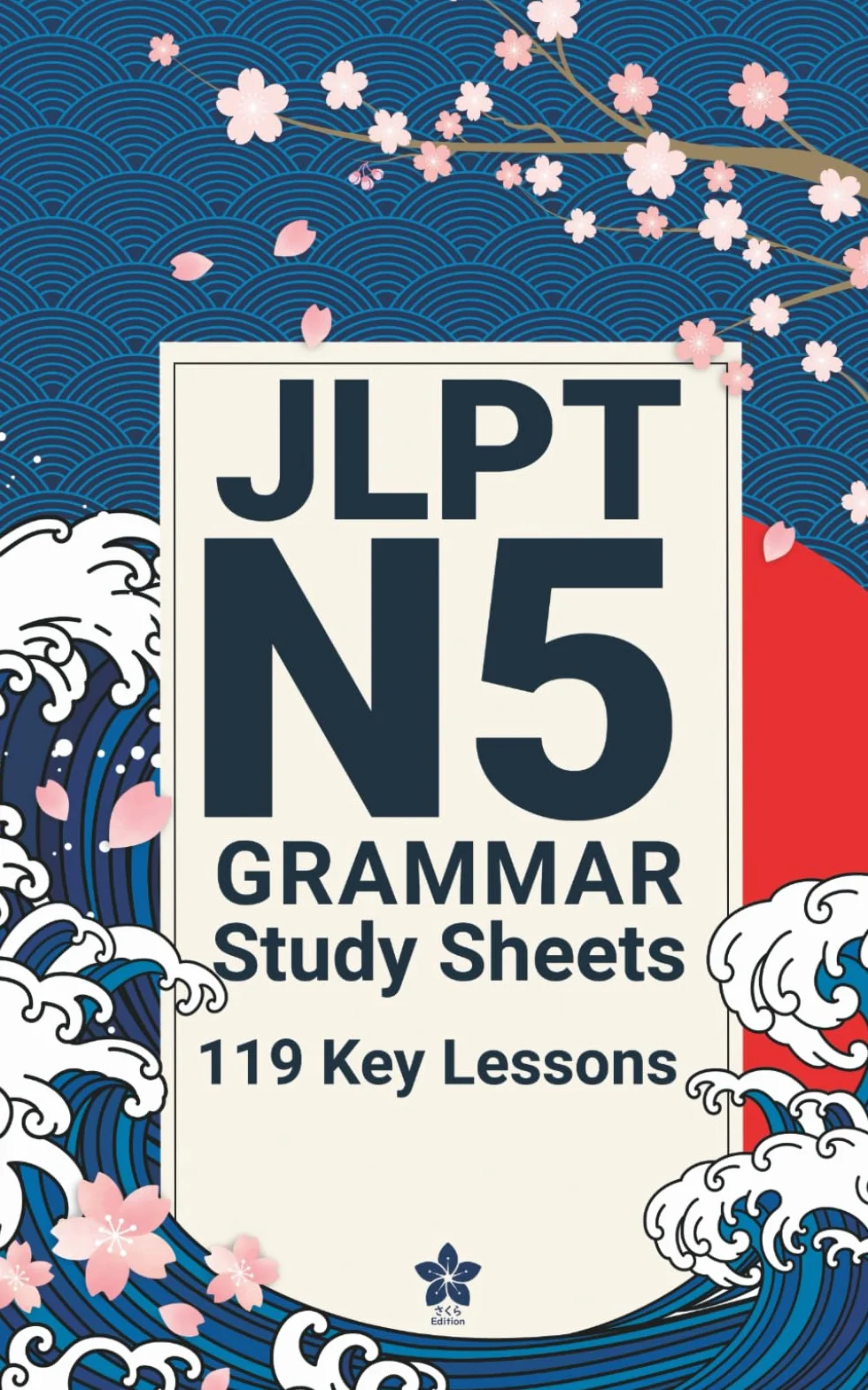 JLPT N5 Grammar Study Sheets: 119 Essential Lessons: Clear, Compact One-Page Grammar Sheets to Build Strong Japanese Foundations and Pass the JLPT N5: 1