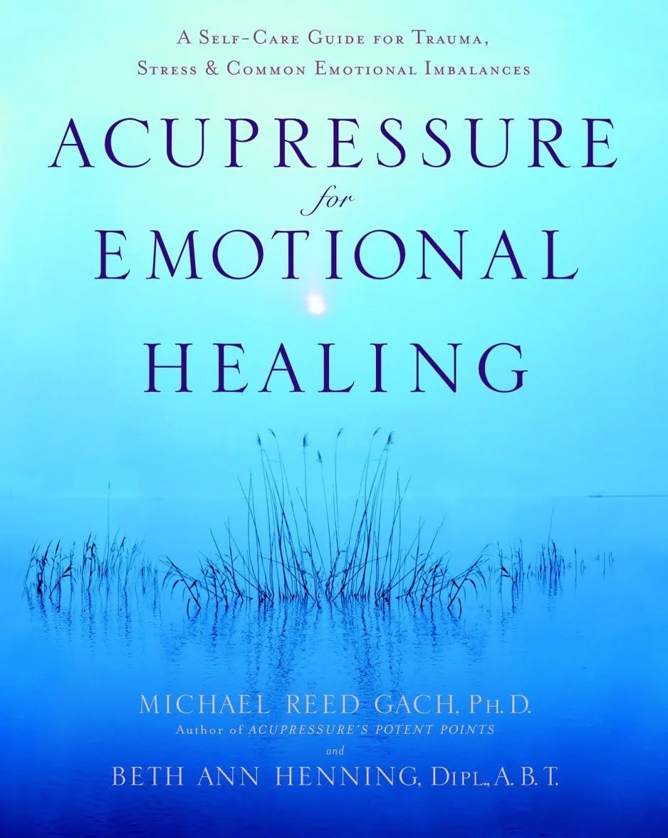 Acupressure for Emotional Healing: A Self-Care Guide for Trauma, Stress, & Common Emotional Imbalances