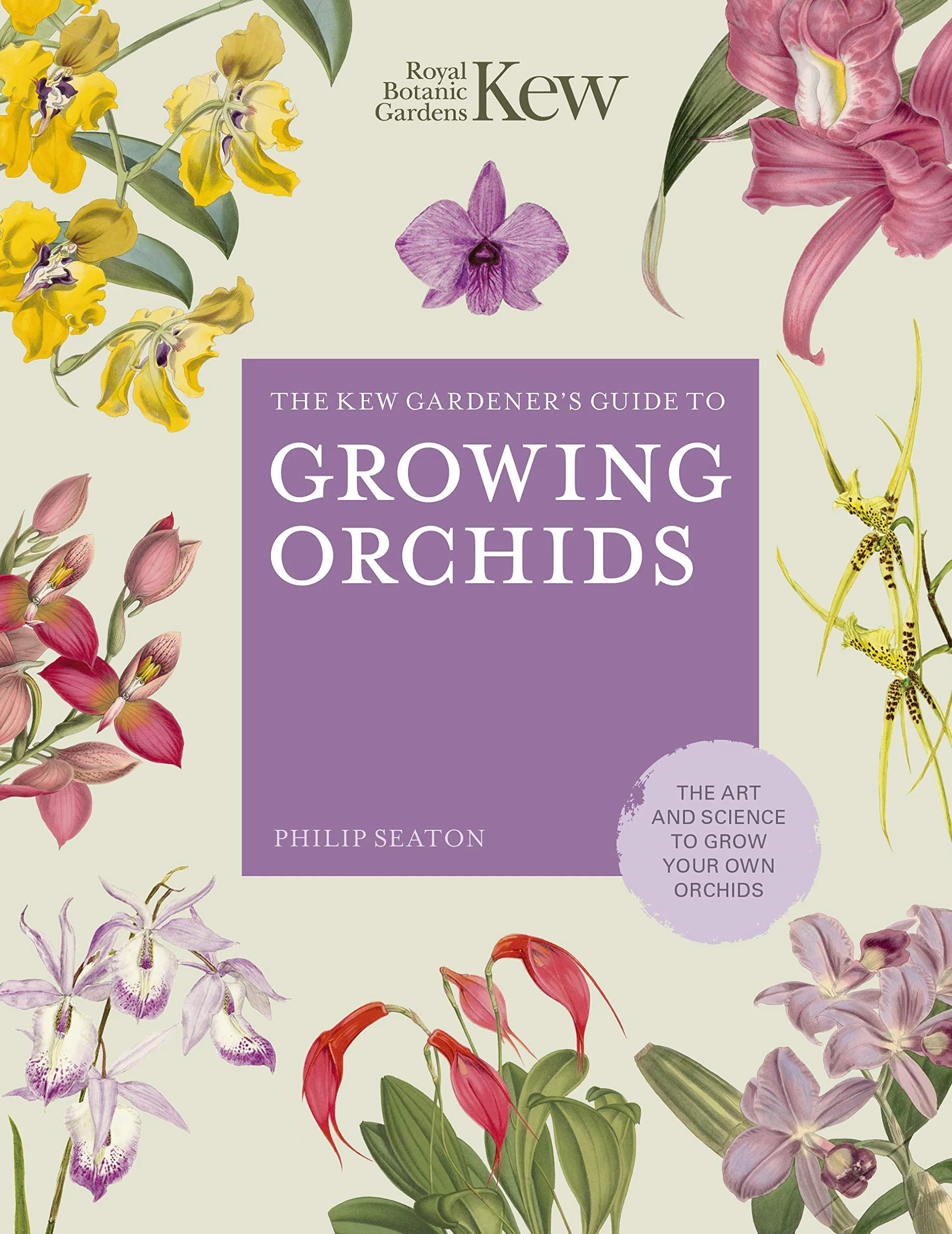 The Kew Gardener's Guide to Growing Orchids: The Art and Science to Grow Your Own Orchids (Volume 6)