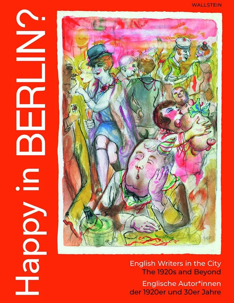 Happy in Berlin?: English Writers in the City, The 1920s and Beyond | Englische Autor*innen der 1920er und 30er Jahre