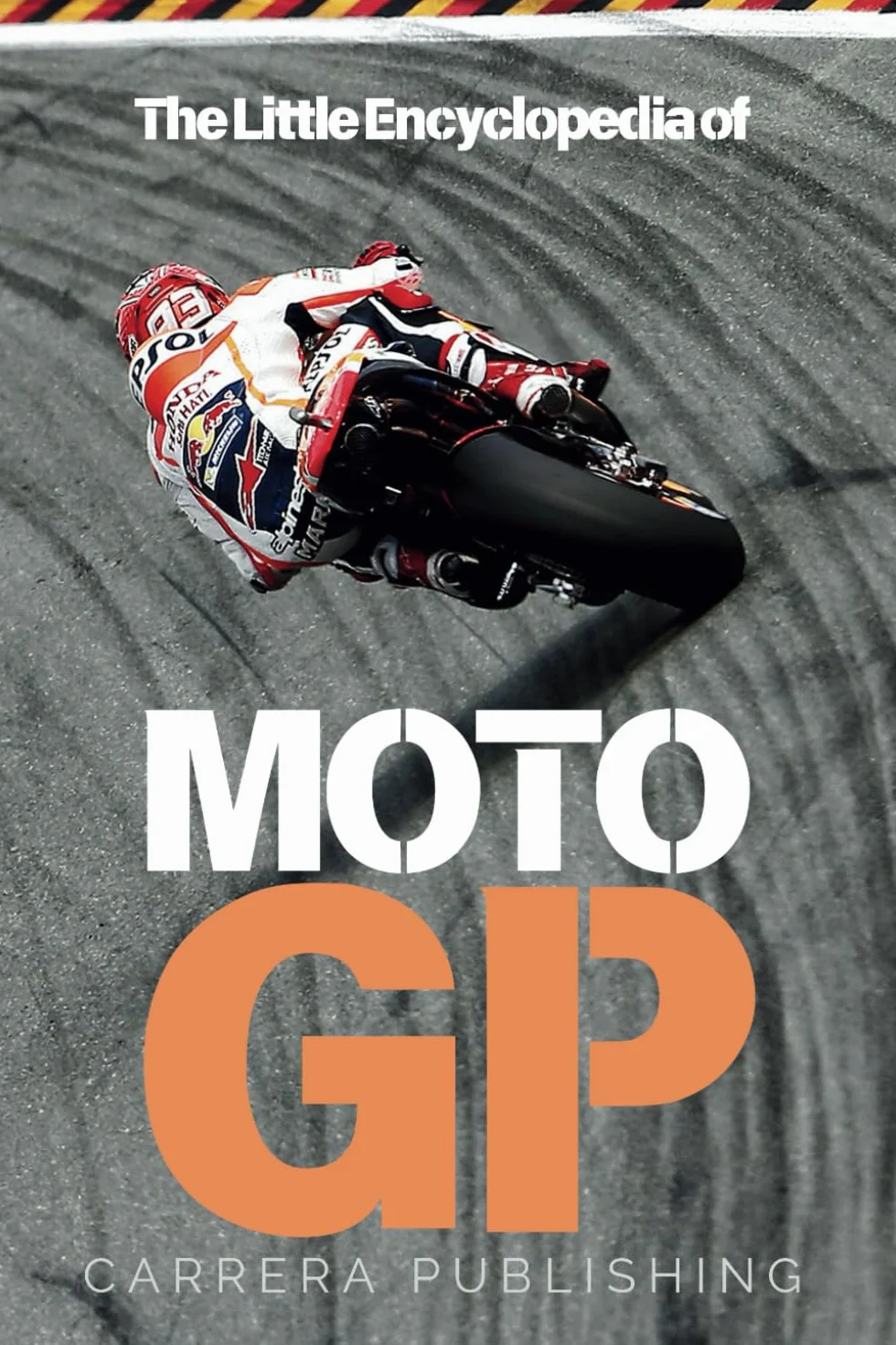 MotoGP: The Little Encyclopedia: A complete guide to the history, legends, and technology of motorcycle racing