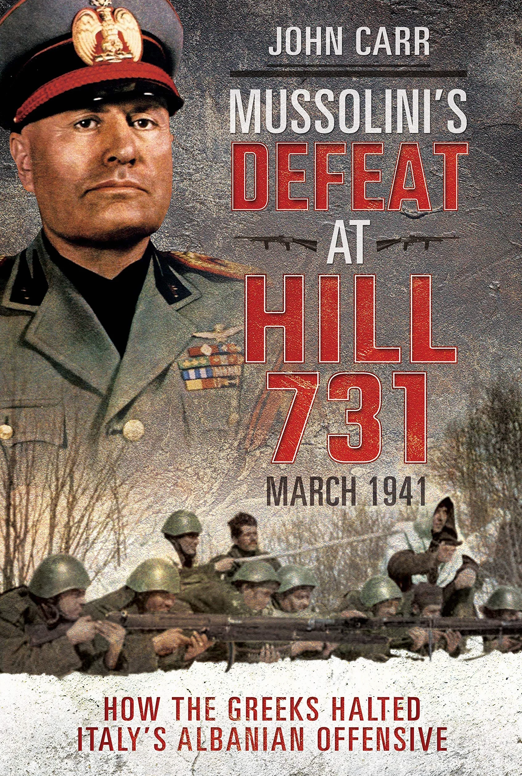 Mussolini's Defeat at Hill 731, March 1941: How the Greeks Halted Italy's Albanian Offensive