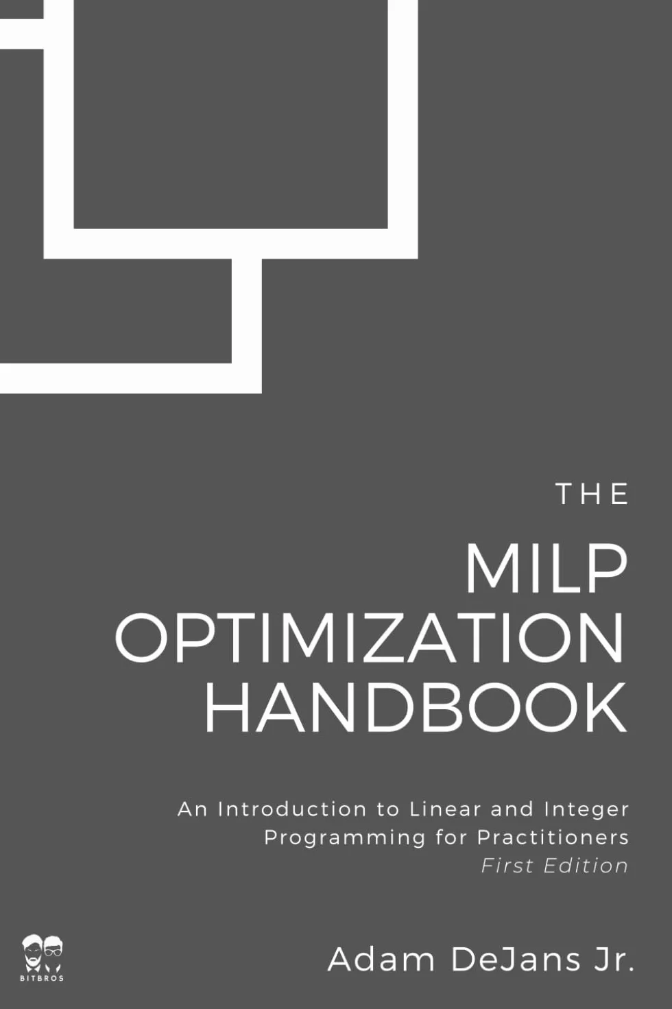 The MILP Optimization Handbook: An Introduction to Linear and Integer Programming for Practitioners