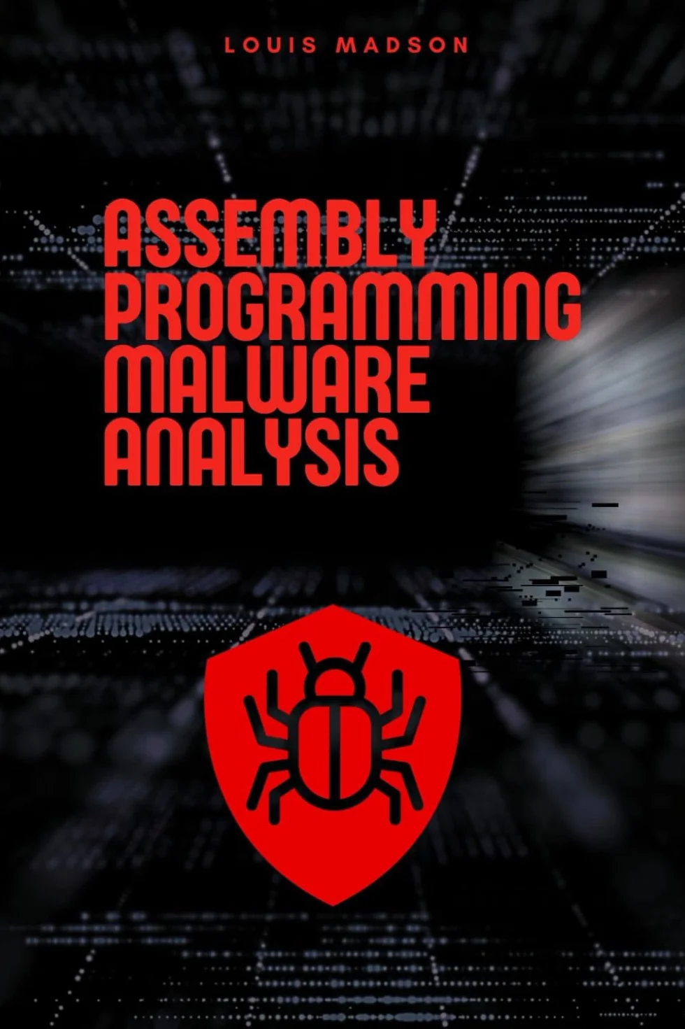 Assembly Programming for Malware Analysis: Malicious Software Development and Malware Analysis with Assembly
