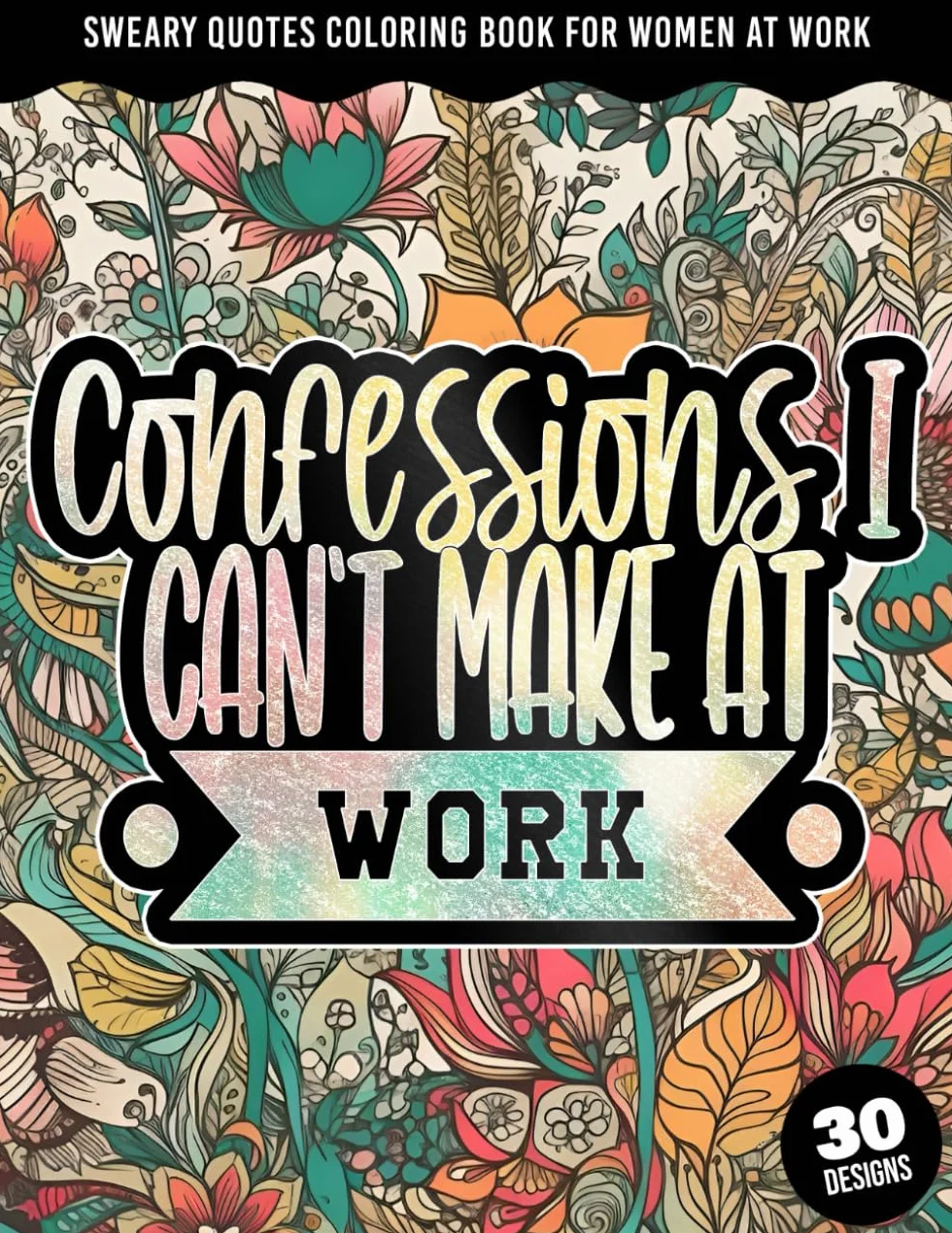 Confessions I Can't Make at work: Sweary Quotes Coloring Book For Women At Work: Cuss Word Colouring Book for Adults with Office Related Curse quotes ... relieving patterns (Sweary Midnight Edition)
