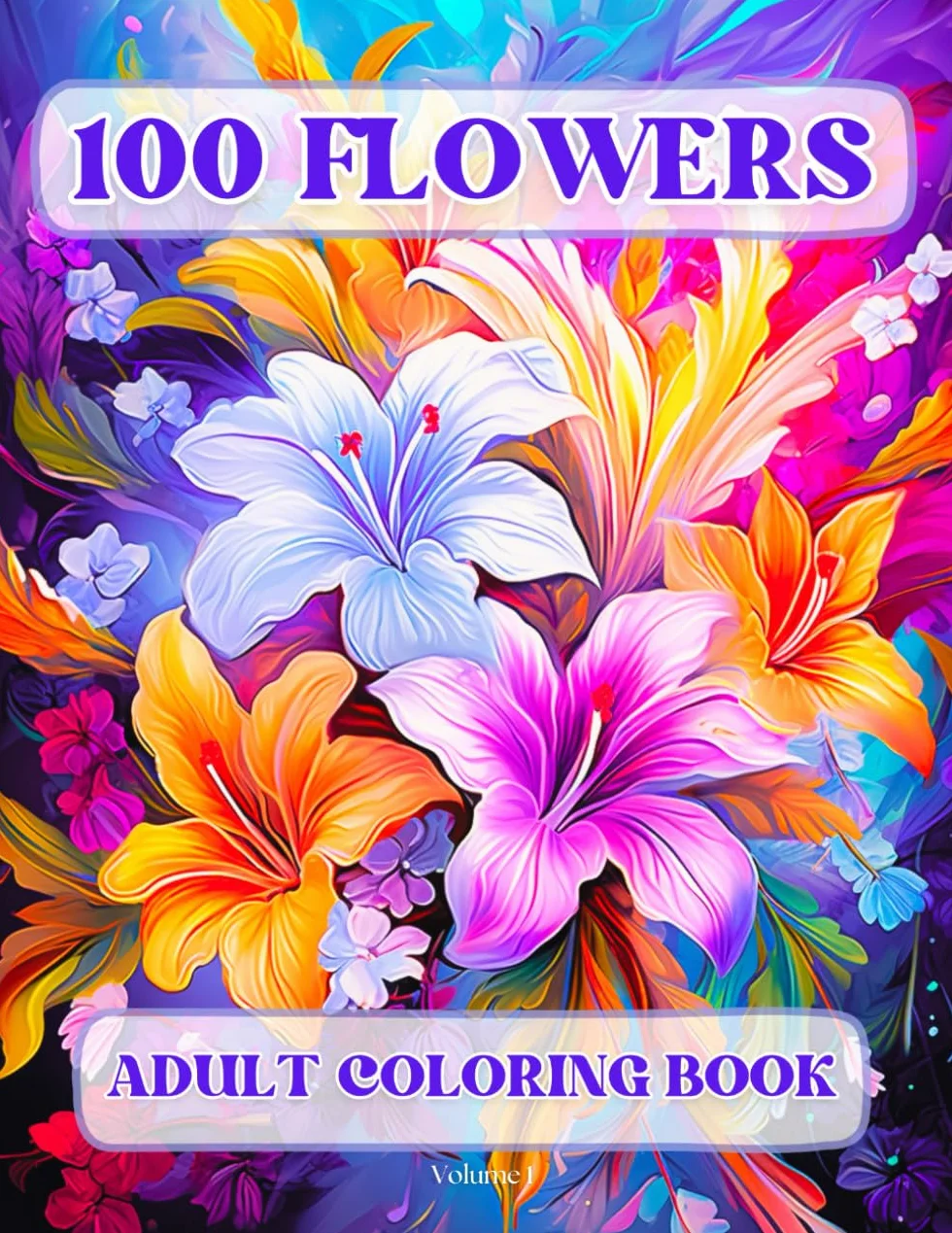 100 Flowers Adult Coloring Book: Beautiful and Easy Flowers, Vases with Bouquets, and Patterns, Coloring Pages with Large Print for Relaxation and Calmness