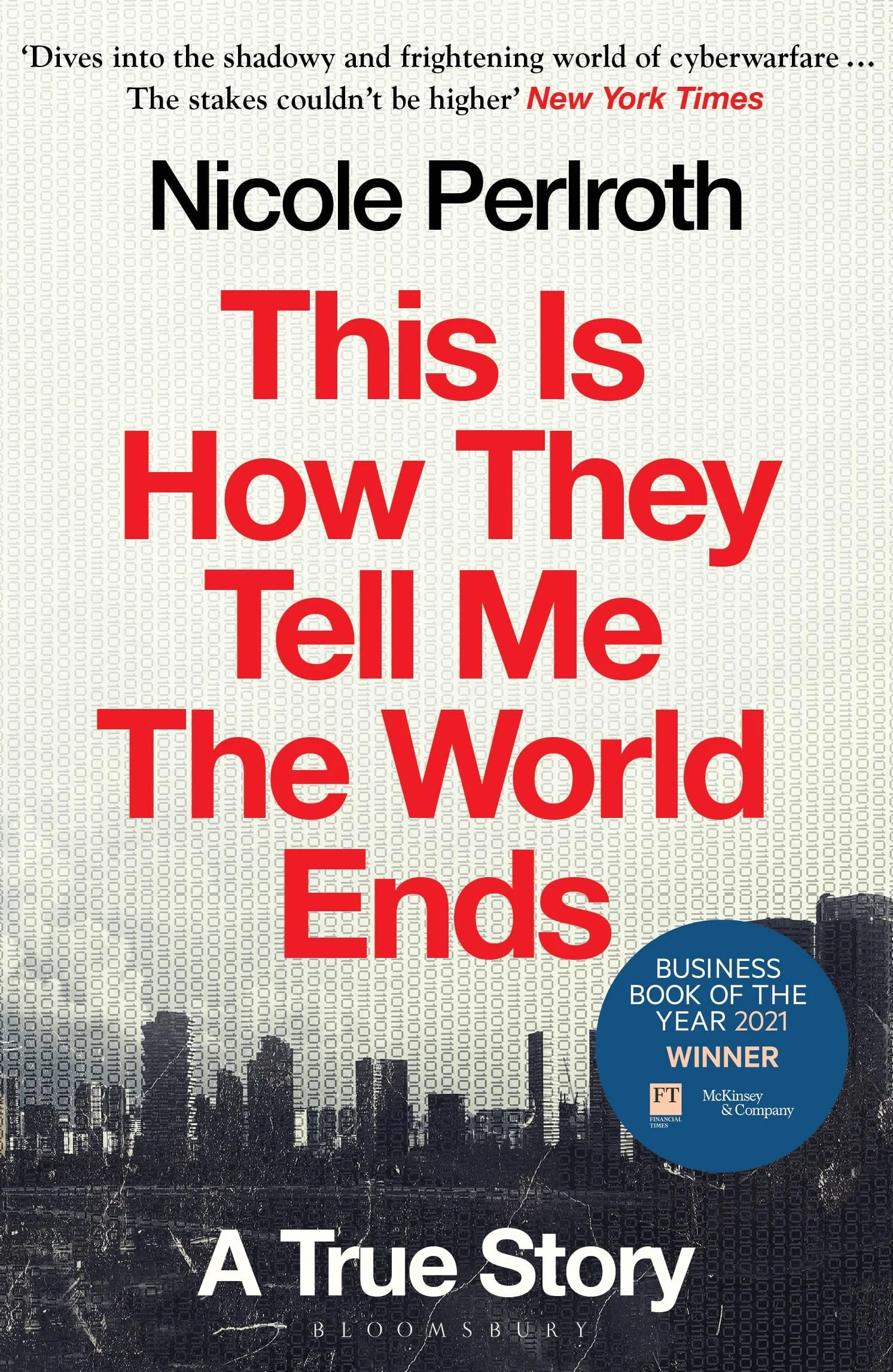 This Is How They Tell Me the World Ends: The Cyberweapons Arms Race: A True Story