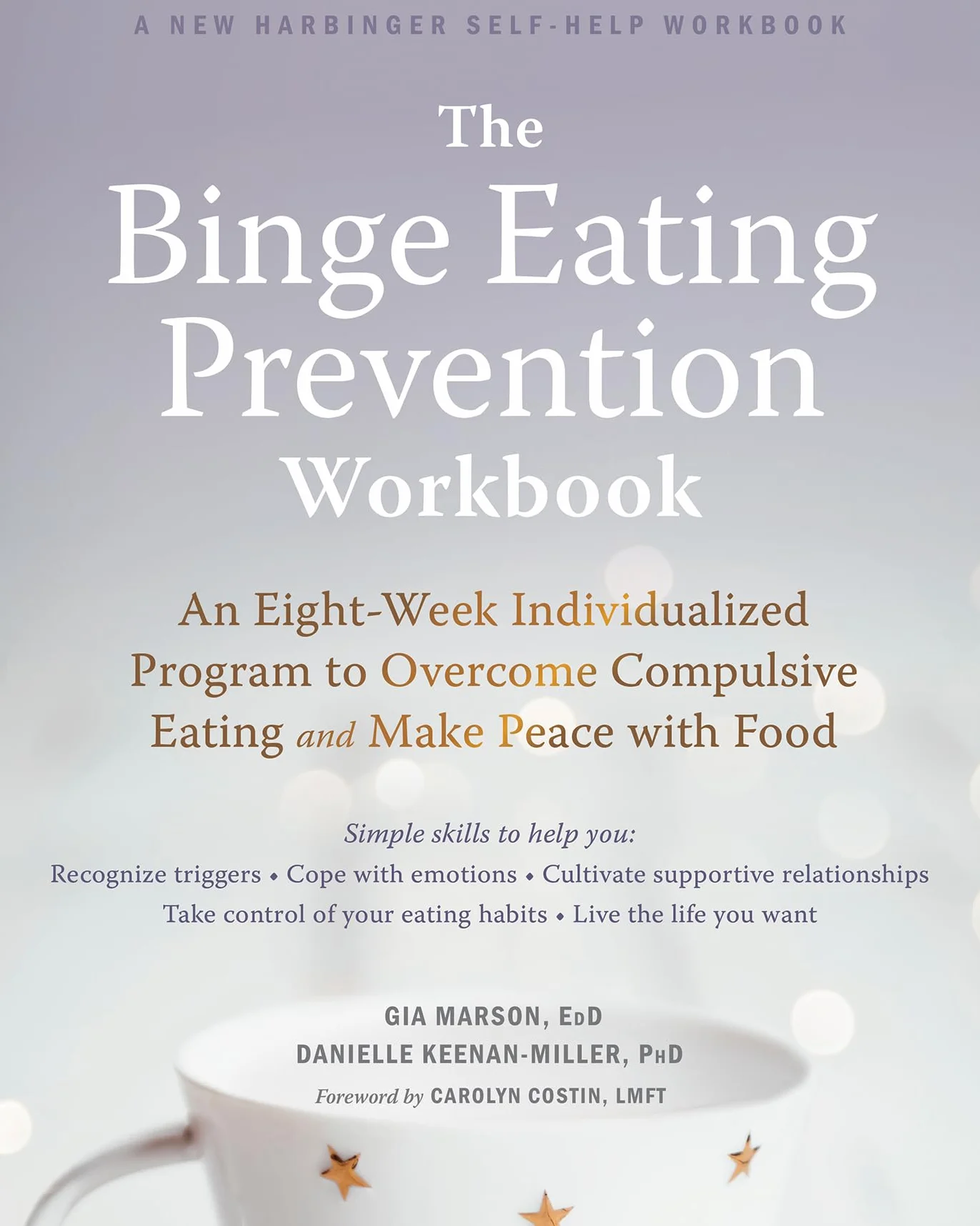 The Binge Eating Prevention Workbook: An Eight-Week Individualized Program to Overcome Compulsive Eating and Make Peace with Food