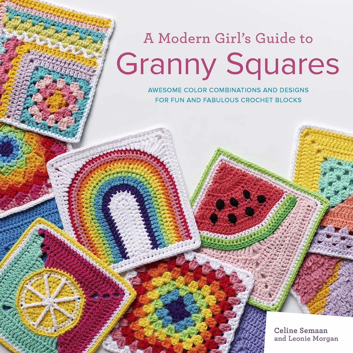 A Modern Girl’s Guide to Granny Squares: Awesome Colour Combinations and Designs for Fun and Fabulous Crochet Blocks