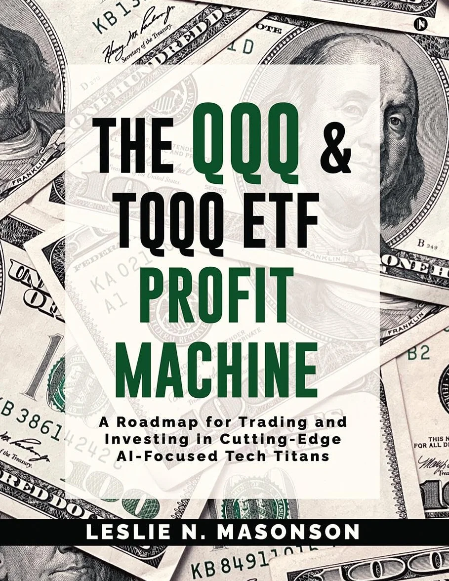 The QQQ and TQQQ ETF Profit Machine: A Roadmap for Trading and Investing in Cutting-Edge AI-Focused Tech Titans