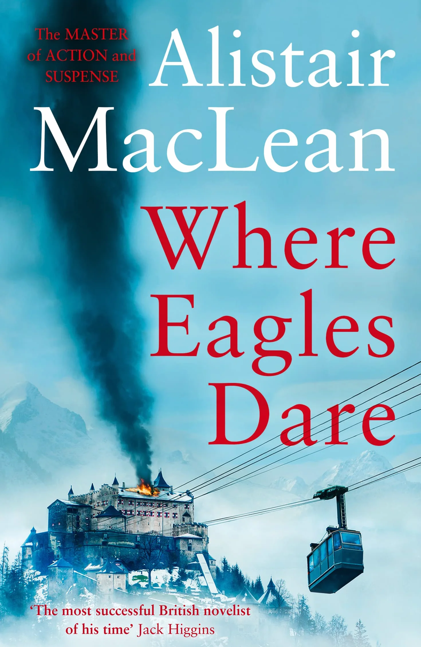 Where Eagles Dare: The classic World War II thriller from the bestselling author