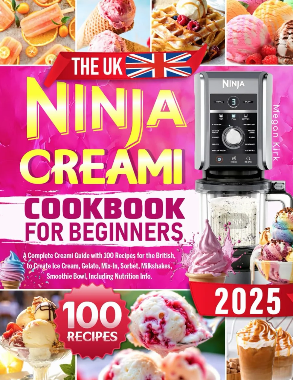 The UK Ninja CREAMi Cookbook for Beginners: A Complete Creami Guide with 100 Recipes for the British, to Create Ice Cream, Gelato, Mix-In, Sorbet, Milkshakes, Smoothie Bowl, Including Nutrition Info.
