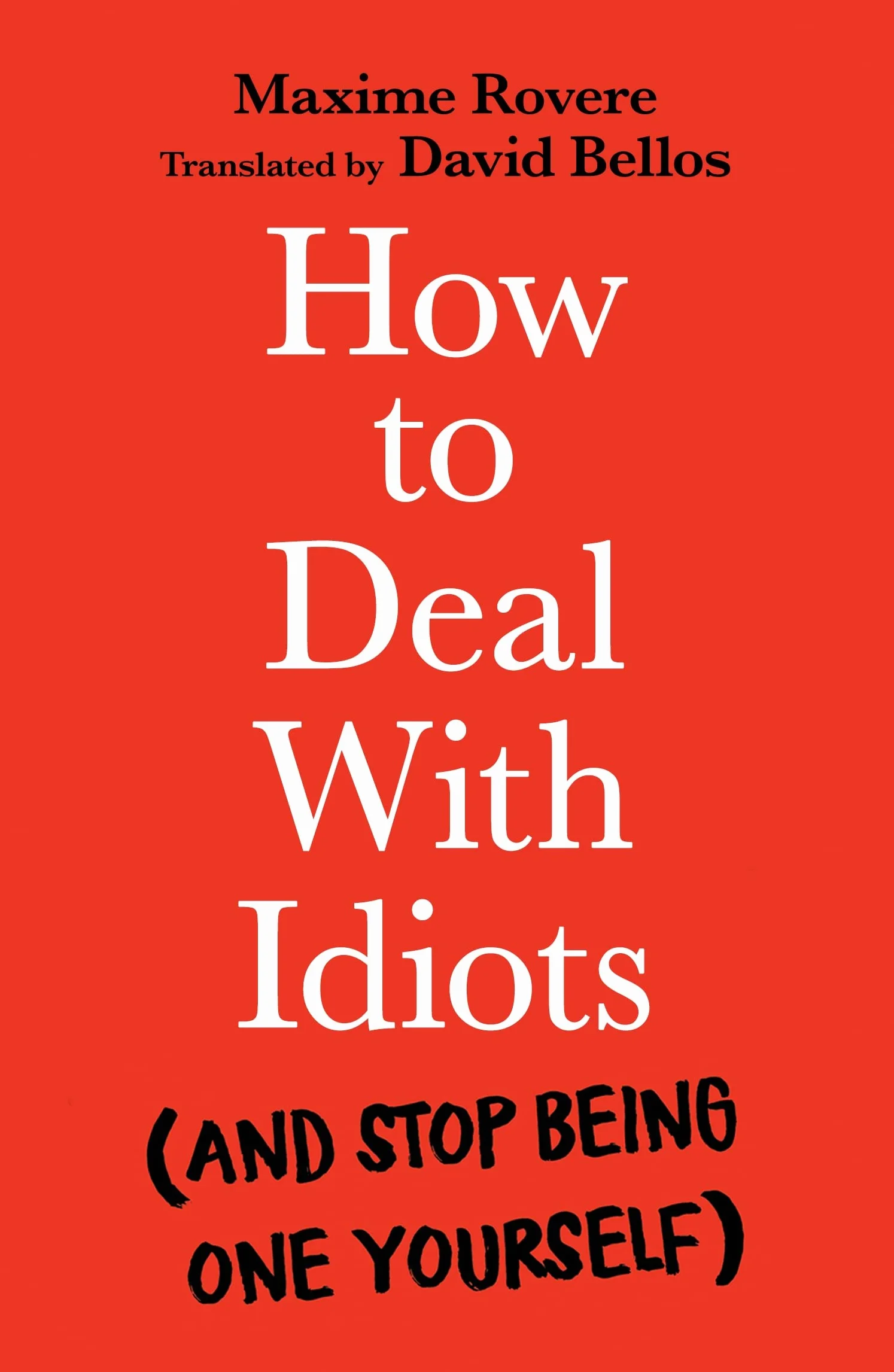 How to Deal with Idiots: (And Stop Being One Yourself)