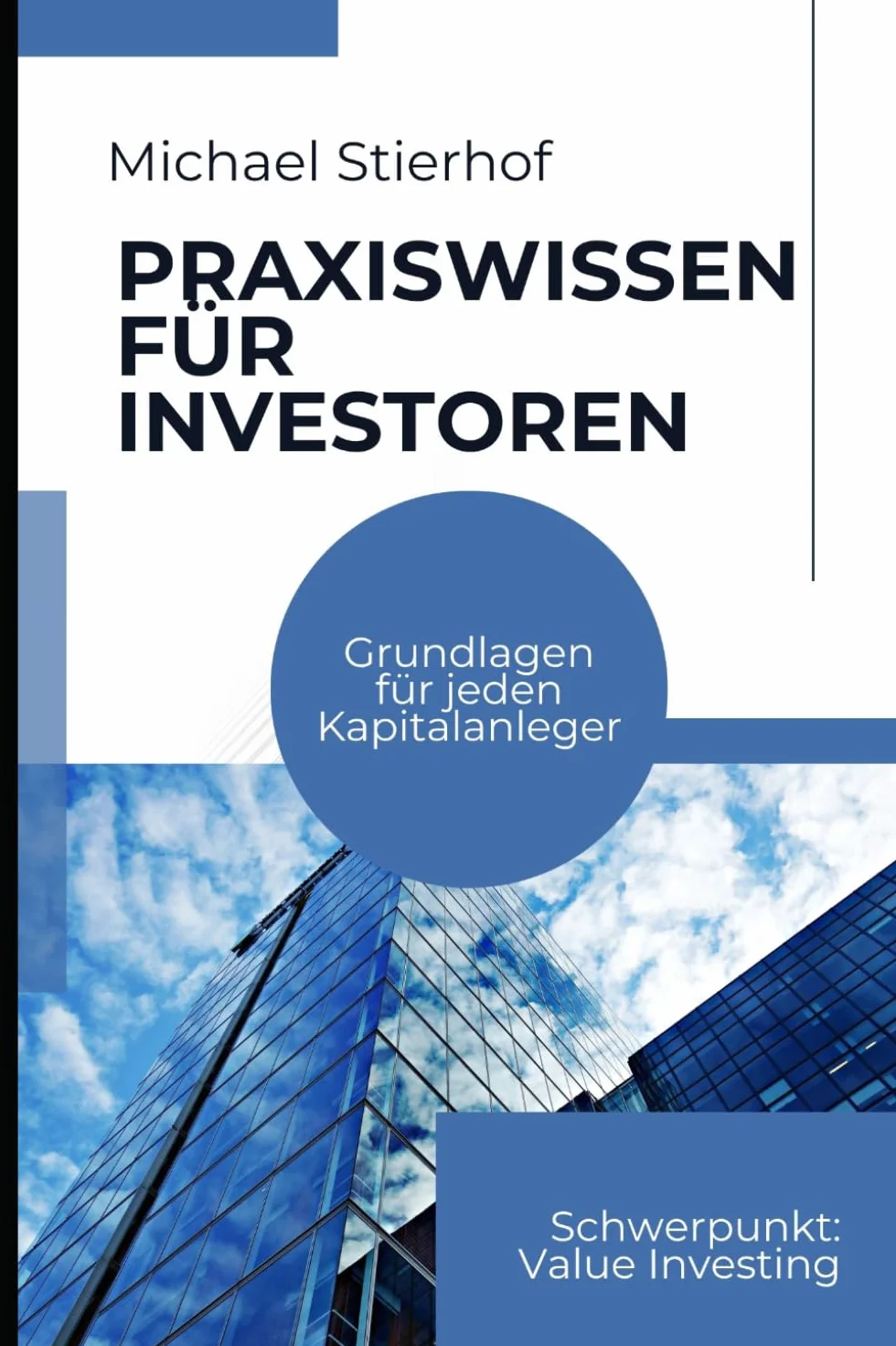 Praxiswissen für Investoren: Grundlagen für jeden Kapitalanleger - Mit Ausflügen in das Value Investing