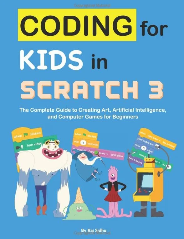 Coding for Kids in Scratch 3: The Complete Guide to Creating Art, Artificial Intelligence, and Computer Games for Beginners