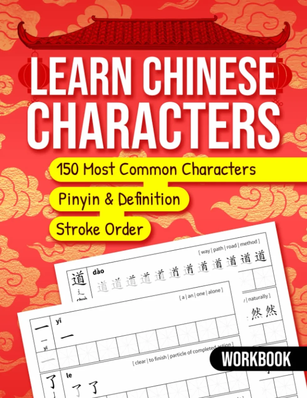 Learning Chinese Characters: Handwriting Workbook to Learn 150 of the Most Common Traditional Chinese Characters with Pinyin, Definition and Stroke Order