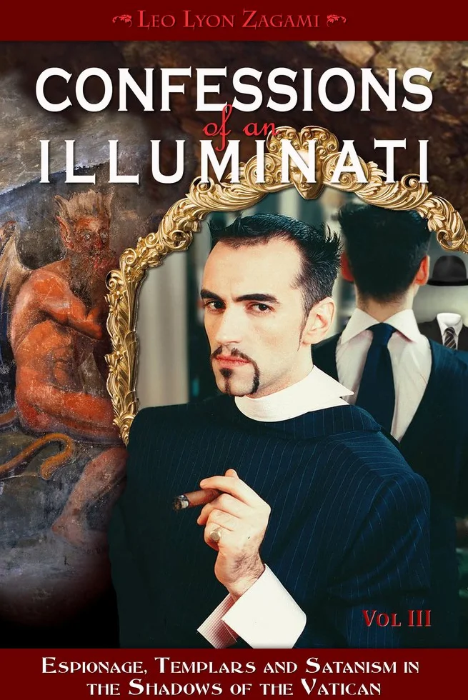 Confessions of an Illuminati, Volume III: Espionage, Templars and Satanism in the Shadows of the Vatican Volume 3