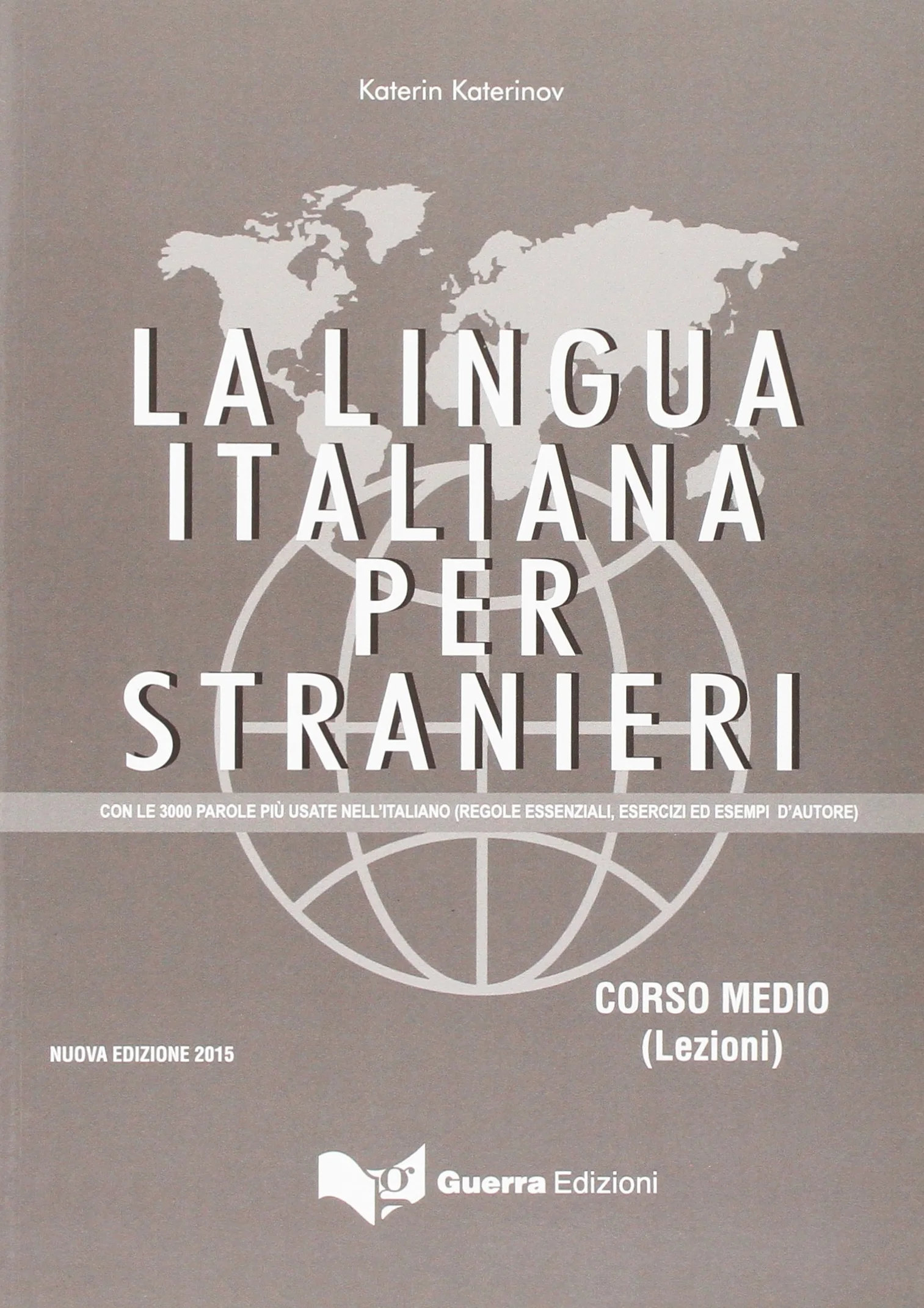 La lingua italiana per stranieri. Con le 3000 parole piu' usate nell'italiano (regole essenziali, esercizi ed esempi d'autore): Corso medio - Lezioni (Nuova edizione 2015)