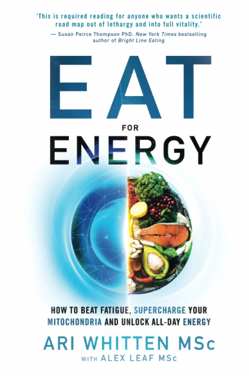 Eat for Energy: How to Beat Fatigue, Supercharge Your Mitochondria, and Unlock All-Day Energy