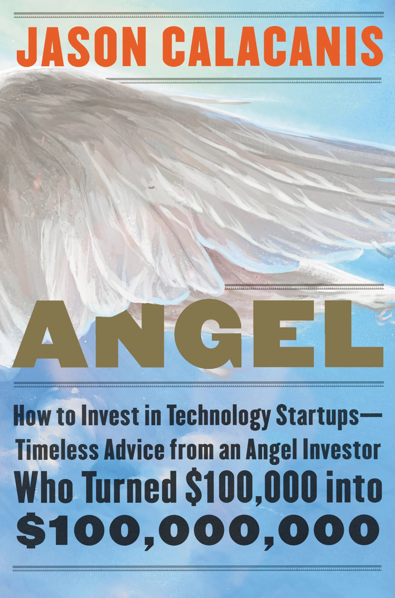 Angel: How to Invest in Technology Startups--Timeless Advice from an Angel Investor Who Turned $100,000 Into $100,000,000