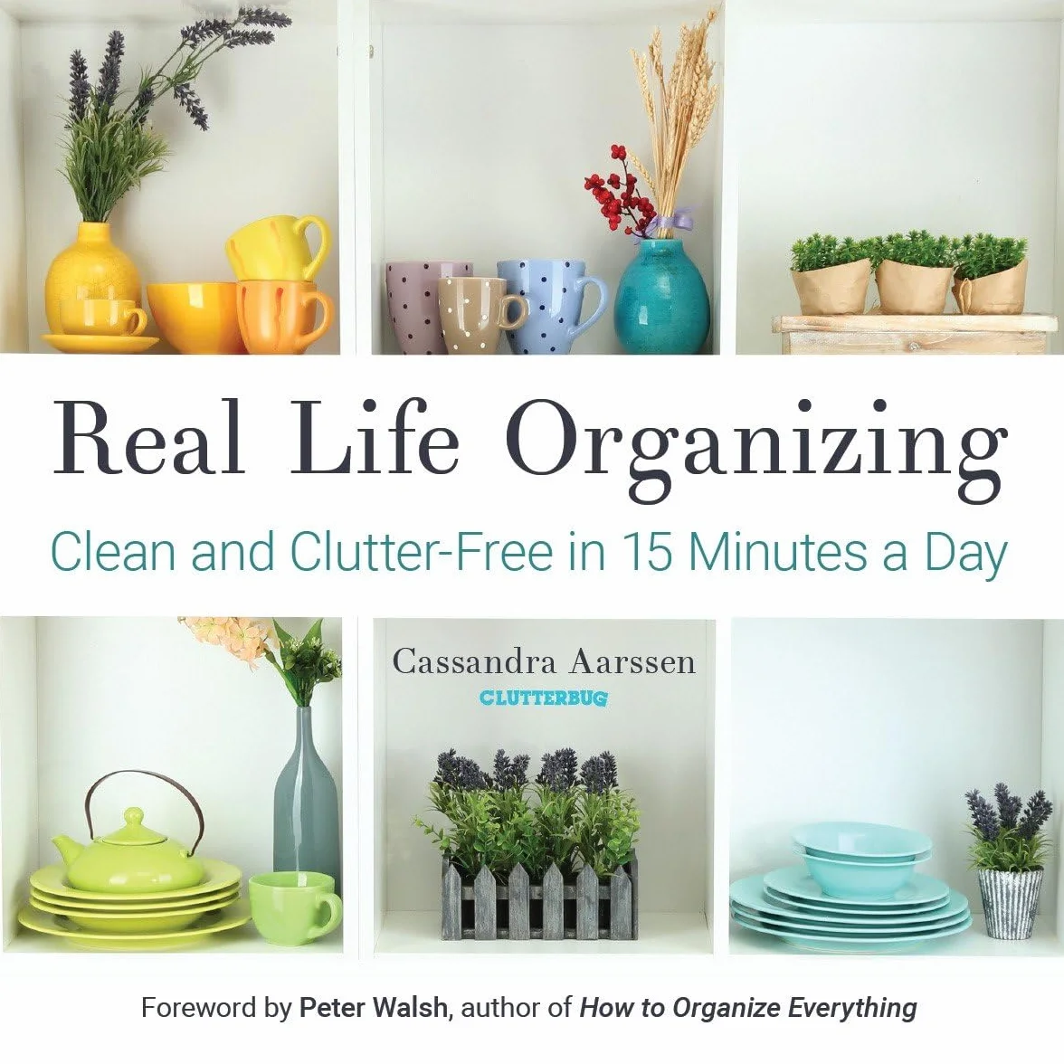 Real Life Organizing: Clean and Clutter-Free in 15 Minutes a Day (Feng Shui Decorating, for Fans of Cluttered Mess)