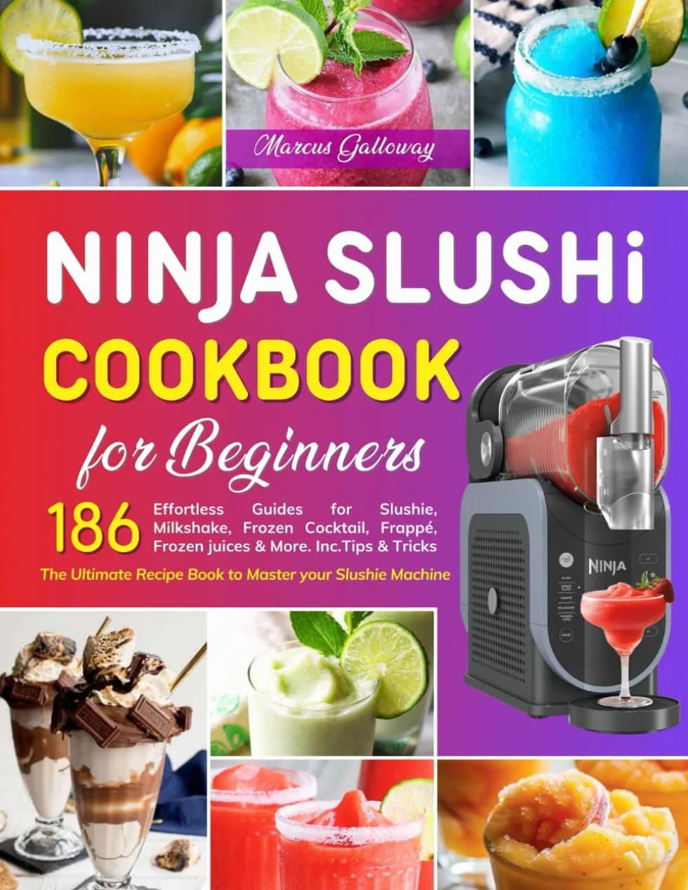 Ninja SLUSHi Cookbook for Beginners: The Ultimate Recipe Book to Master your Slushie Machine: 186 Effortless Guides for Slushie, Milkshake, Frozen ... Frozen juices & More. Inc.Tips & Tricks