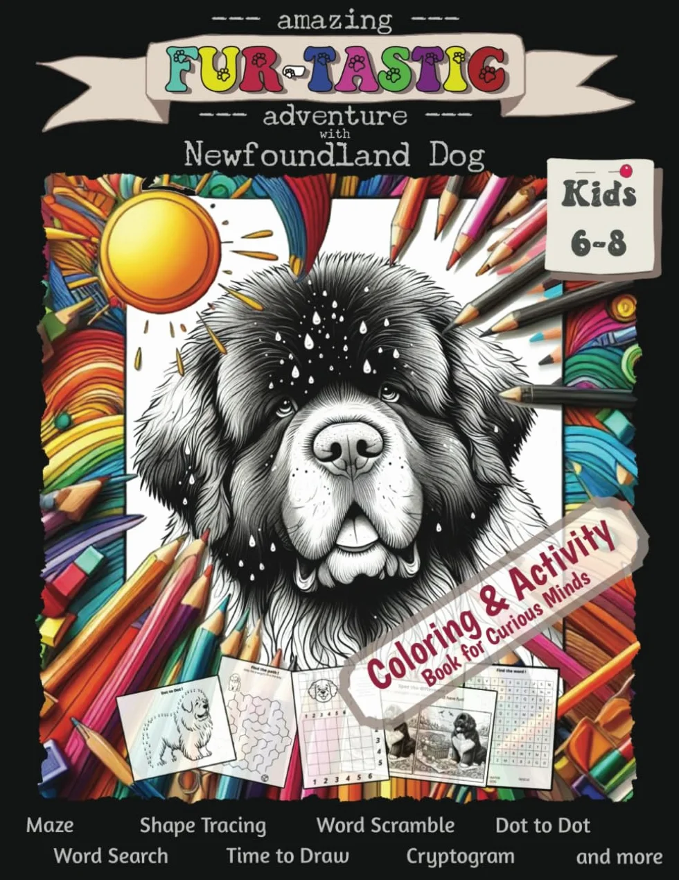 Amazing FUR-TASTIC Adventure with Newfoundland Dog: Coloring & Activity Book for Curious Minds (collection of entertaining challenges: cryptograms, dot-to-dot, mazes, crosswords etc.); Kids ages 6-8
