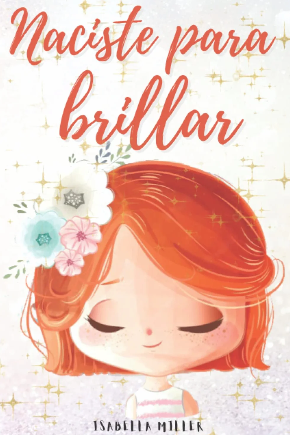 Naciste para brillar: Inspirador libro infatil para potenciar la autoestima de las niñas. Perfecto para niñas a partir de 6 años.