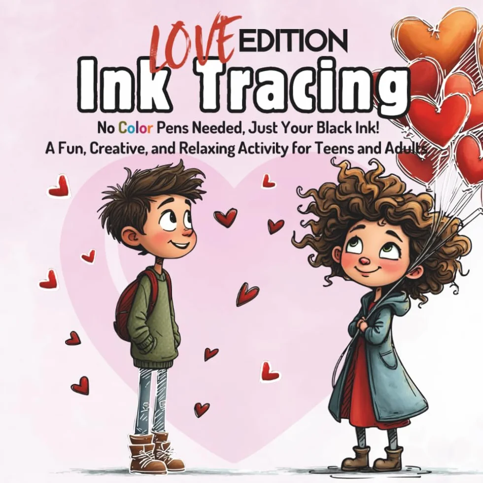 Ink Tracing Book For Adults - Love Edition: No Color Pens Needed, Just Your Black Ink! A Fun, Creative, and Relaxing Activity For Teen & Adults.
