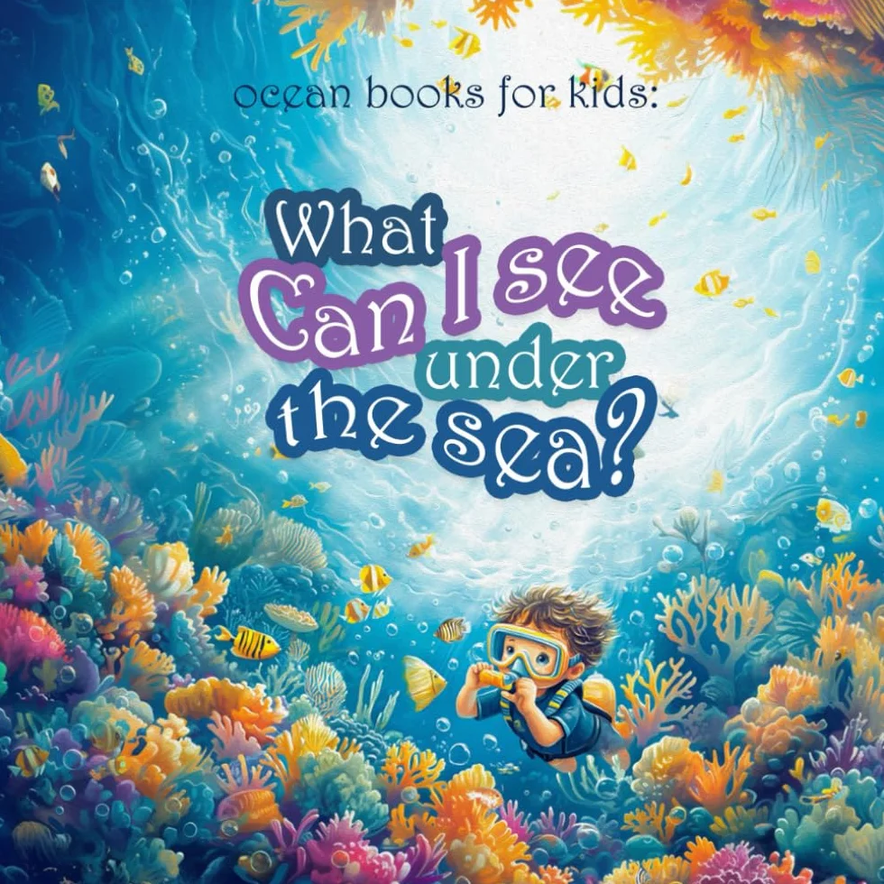 Ocean Books for Kids. What Can I See Under the Sea: Sea Life stories and tales about Underwater Creatures for children Ages 3-7