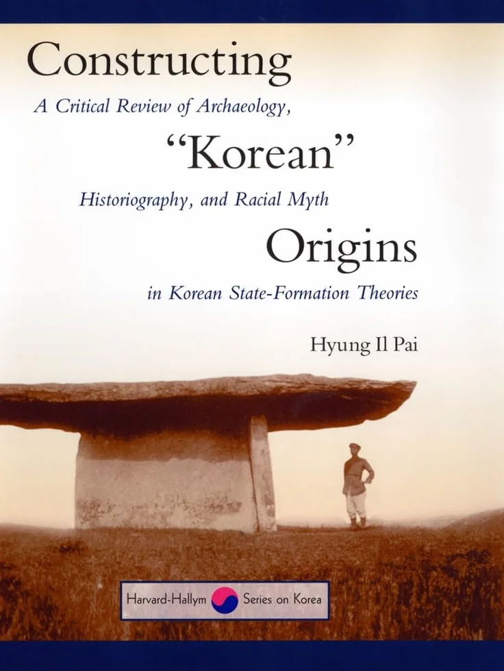 Constructing "Korean" Origins: A Critical Review of Archaeology, Historiography, and Racial Myth in Korean State-Formation Theories