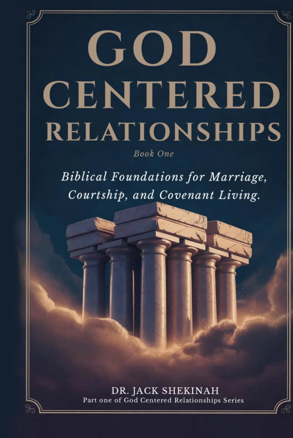 God Centered Relationships: Foundations for Marriage, Courtship, and Covenant Living