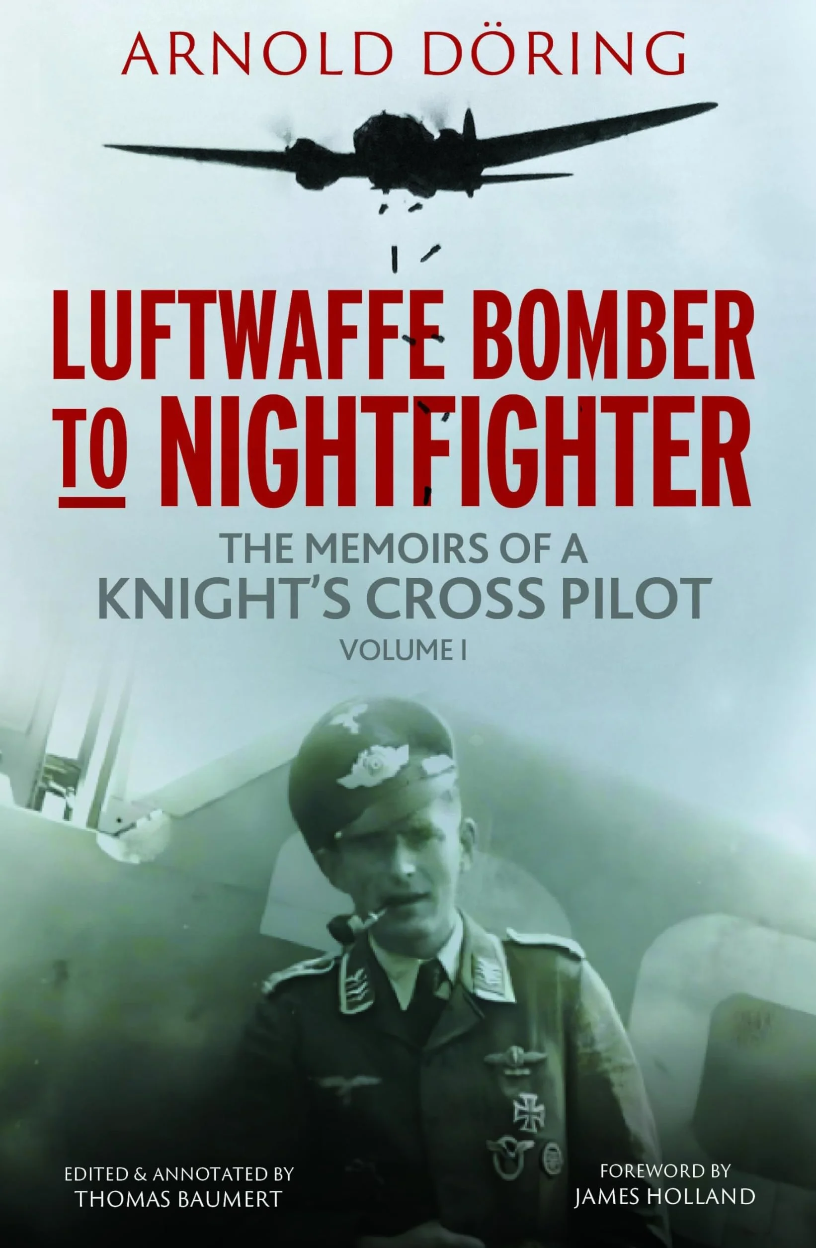 Luftwaffe Bomber to Nightfighter: Volume I: The Memoirs of a Knight's Cross Pilot: 1