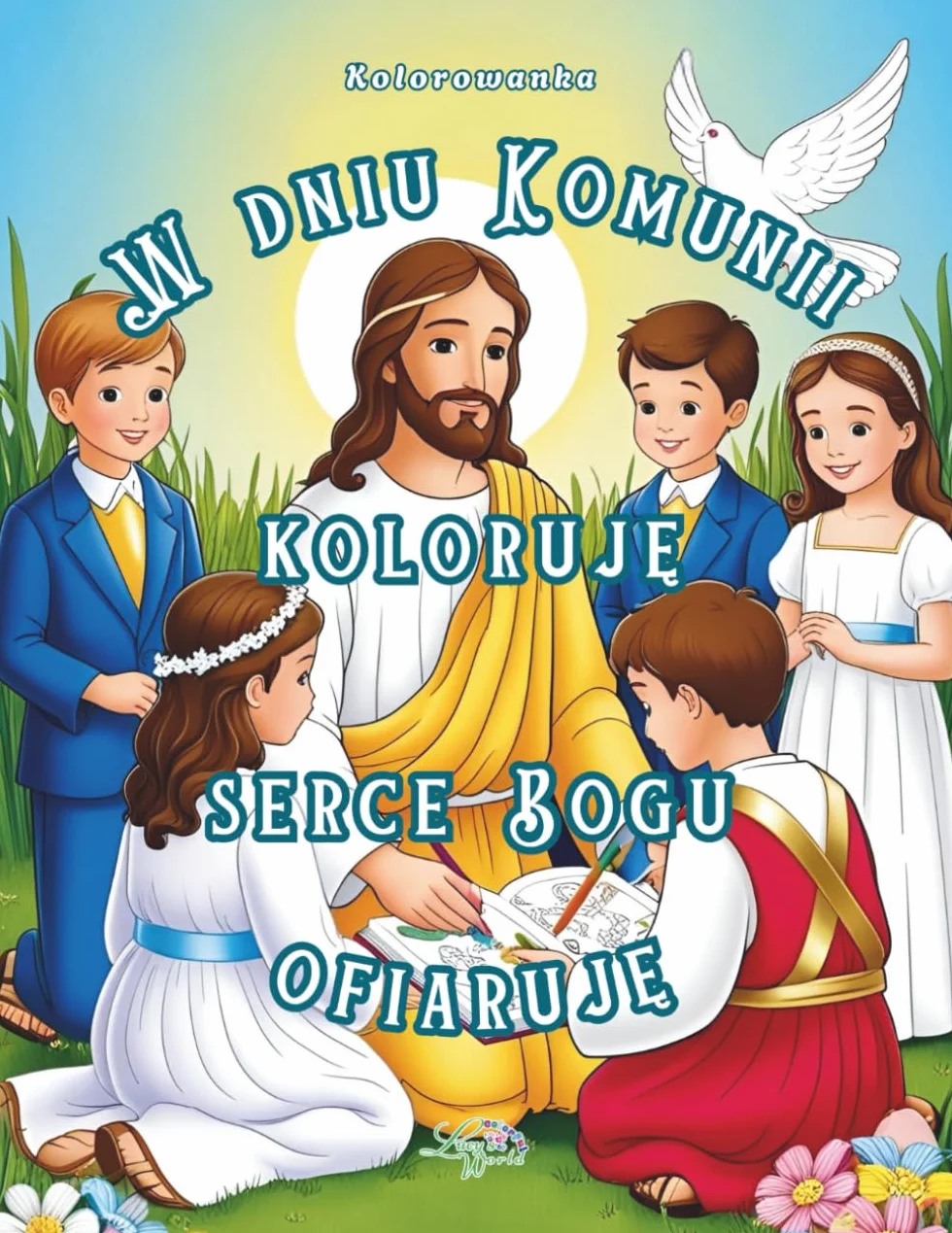 W dniu Komunii koloruję, Serce Bogu ofiaruję. Kolorowanka.: dla dzieci w wiel 5-12 lat, 52 strony, ilustracje do kolorowania, chrześcijańskie ... wiersze, dla dziewczynki, dla chlopca
