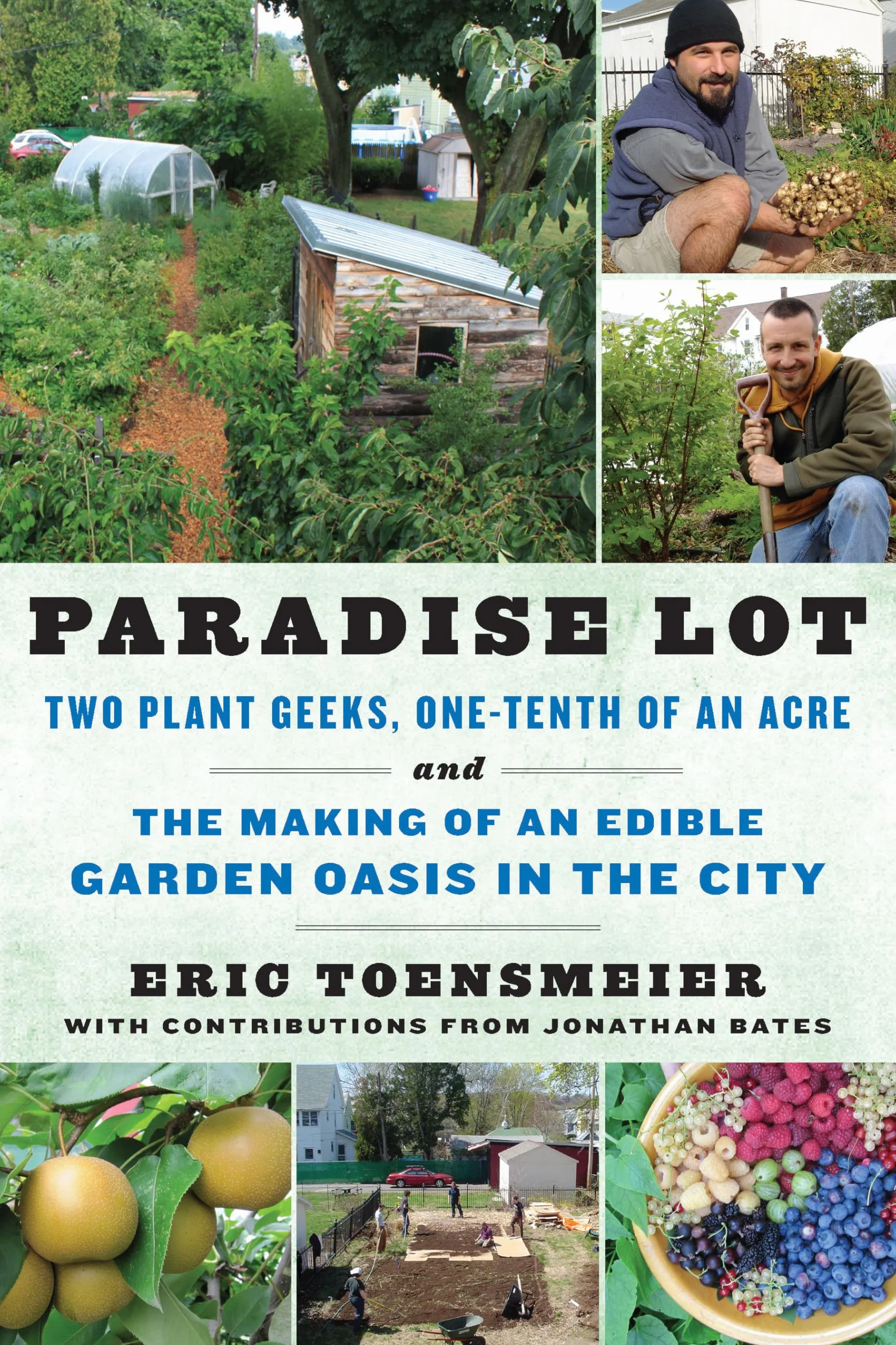 Paradise Lot: Two Plant Geeks, One-Tenth of an Acre, and the Making of an Edible Garden Oasis in the City